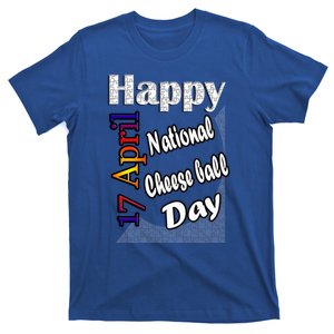 Apr 17th National Cheese Ball Day T Fun Idea Cute Gift T-Shirt