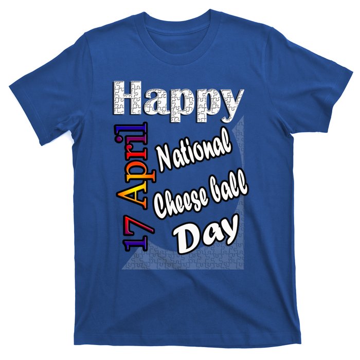 Apr 17th National Cheese Ball Day T Fun Idea Cute Gift T-Shirt