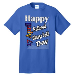 Apr 17th National Cheese Ball Day T Fun Idea Cute Gift Tall T-Shirt