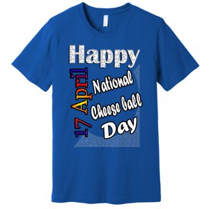 Apr 17th National Cheese Ball Day T Fun Idea Cute Gift Premium T-Shirt