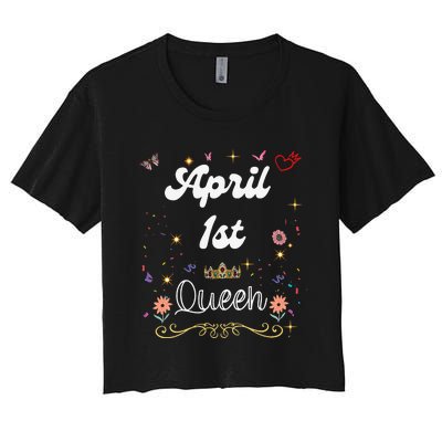 April 1st Queen Born on April 1 Birthday Women's Crop Top Tee