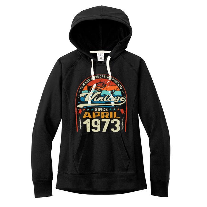 April 1973 Vintage 50th Birthday 50 Year Old Fishing Lovers Women's Fleece Hoodie