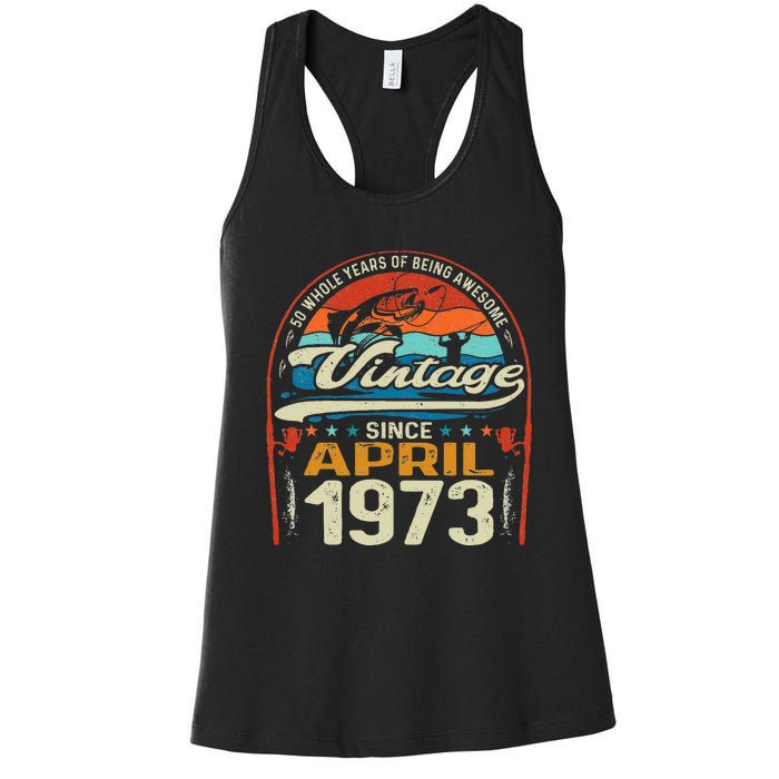 April 1973 Vintage 50th Birthday 50 Year Old Fishing Lovers Women's Racerback Tank