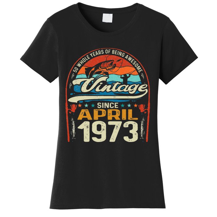 April 1973 Vintage 50th Birthday 50 Year Old Fishing Lovers Women's T-Shirt