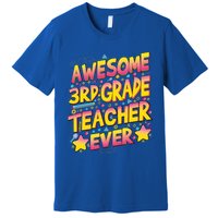 Awesome 3Rd Grade Teacher Ever Meaningful Gift Premium T-Shirt