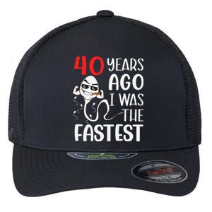 Awesome 40th Birthday 40 Years Ago I Was The Fastest Funny Flexfit Unipanel Trucker Cap