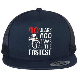 Awesome 40th Birthday 40 Years Ago I Was The Fastest Funny Flat Bill Trucker Hat