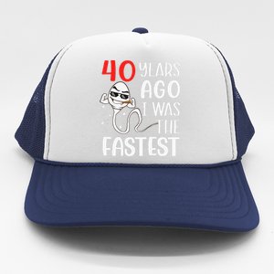 Awesome 40th Birthday 40 Years Ago I Was The Fastest Funny Trucker Hat