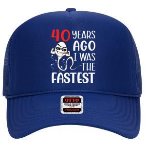 Awesome 40th Birthday 40 Years Ago I Was The Fastest Funny High Crown Mesh Back Trucker Hat