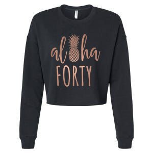 Aloha 40 Forty ~ Happy Birthday 40th Gift for Her Cropped Pullover Crew