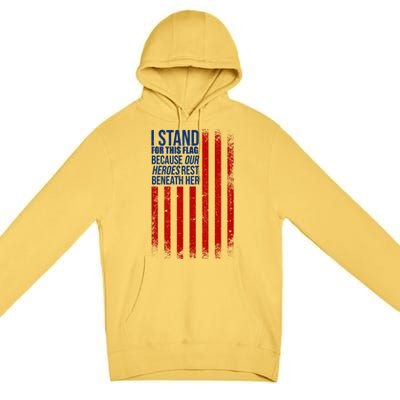 I stand for the flag because hero's lay beneath it. Premium Pullover Hoodie