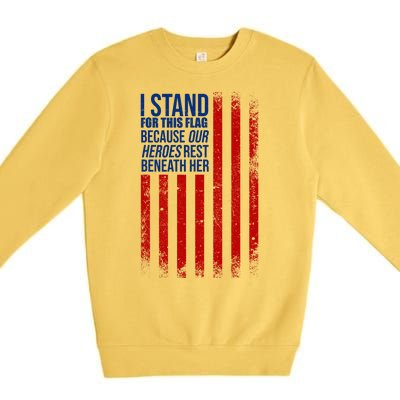 I stand for the flag because hero's lay beneath it. Premium Crewneck Sweatshirt