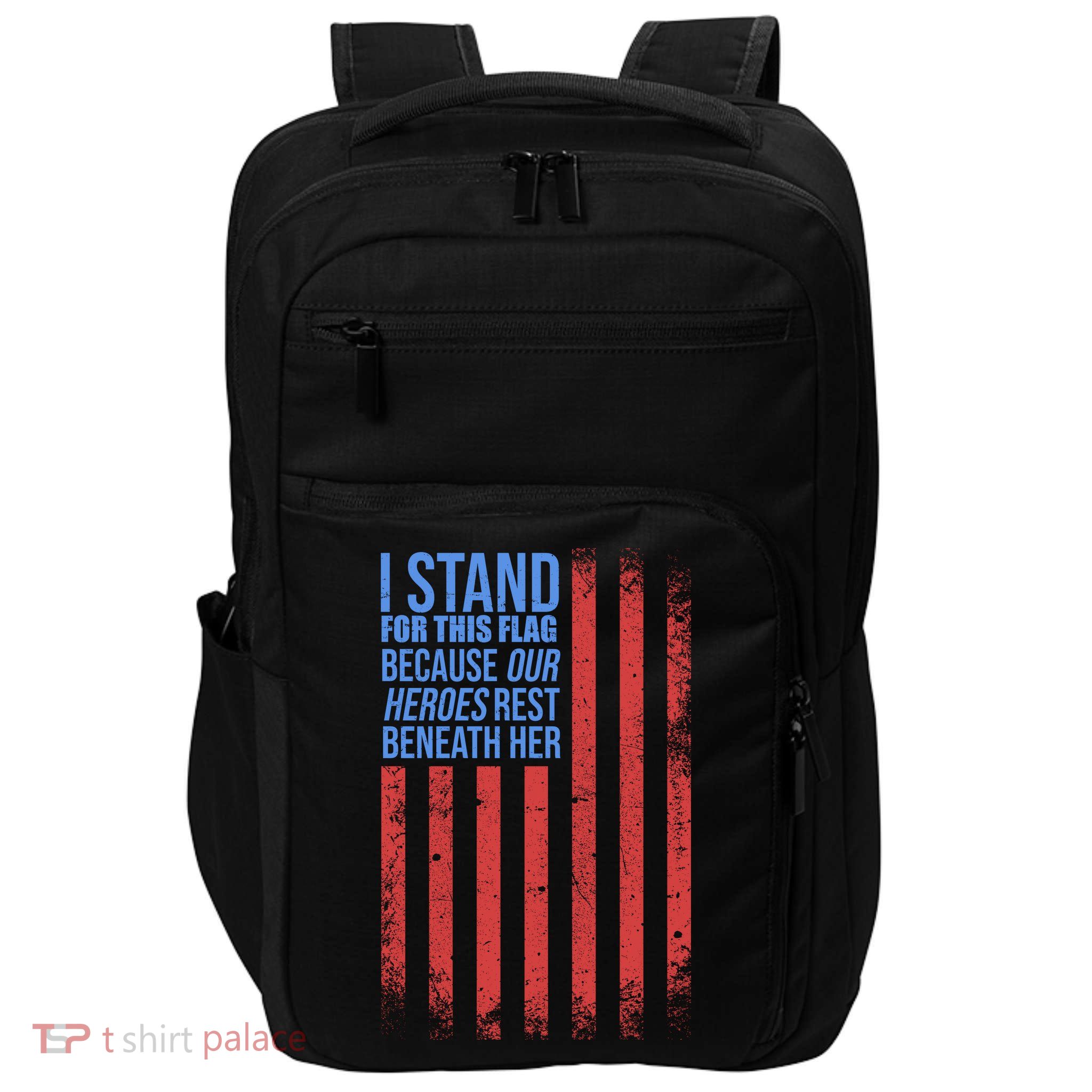 I stand for the flag because hero's lay beneath it. Impact Tech Backpack