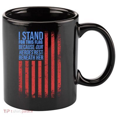 I stand for the flag because hero's lay beneath it. 11oz C Handle Ceramic Mug