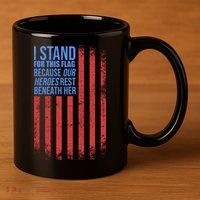 I stand for the flag because hero's lay beneath it. 11oz C Handle Ceramic Mug