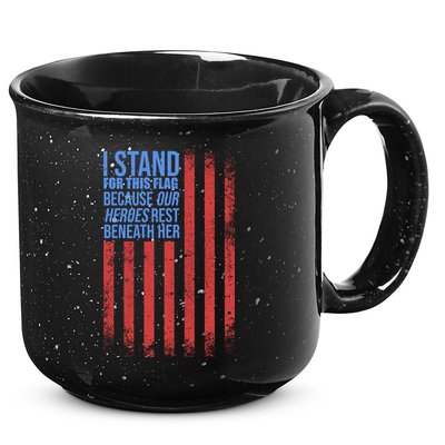 I stand for the flag because hero's lay beneath it. 15oz Campfire Ceramic Mug