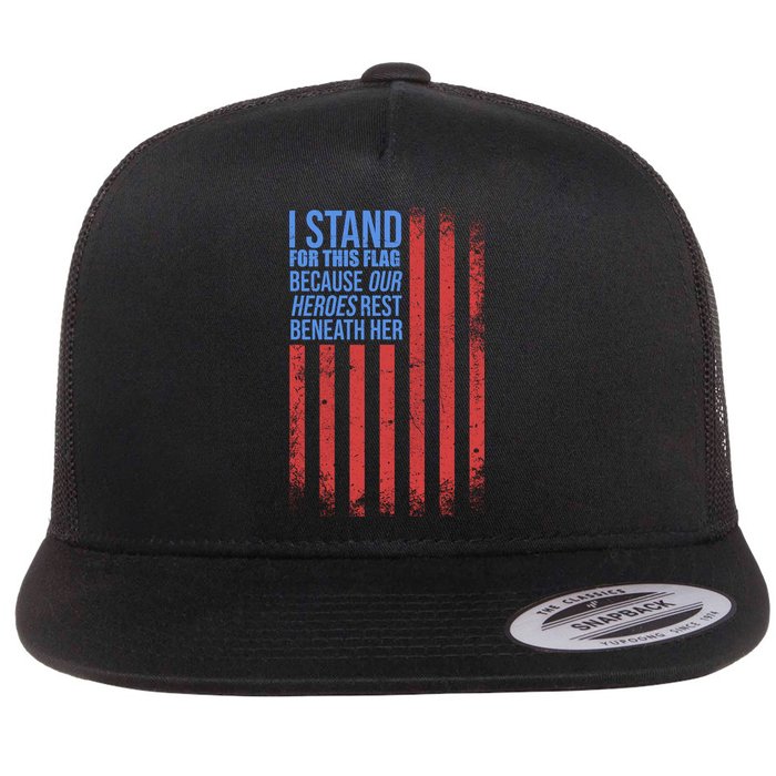 I stand for the flag because hero's lay beneath it. Flatbill Hat