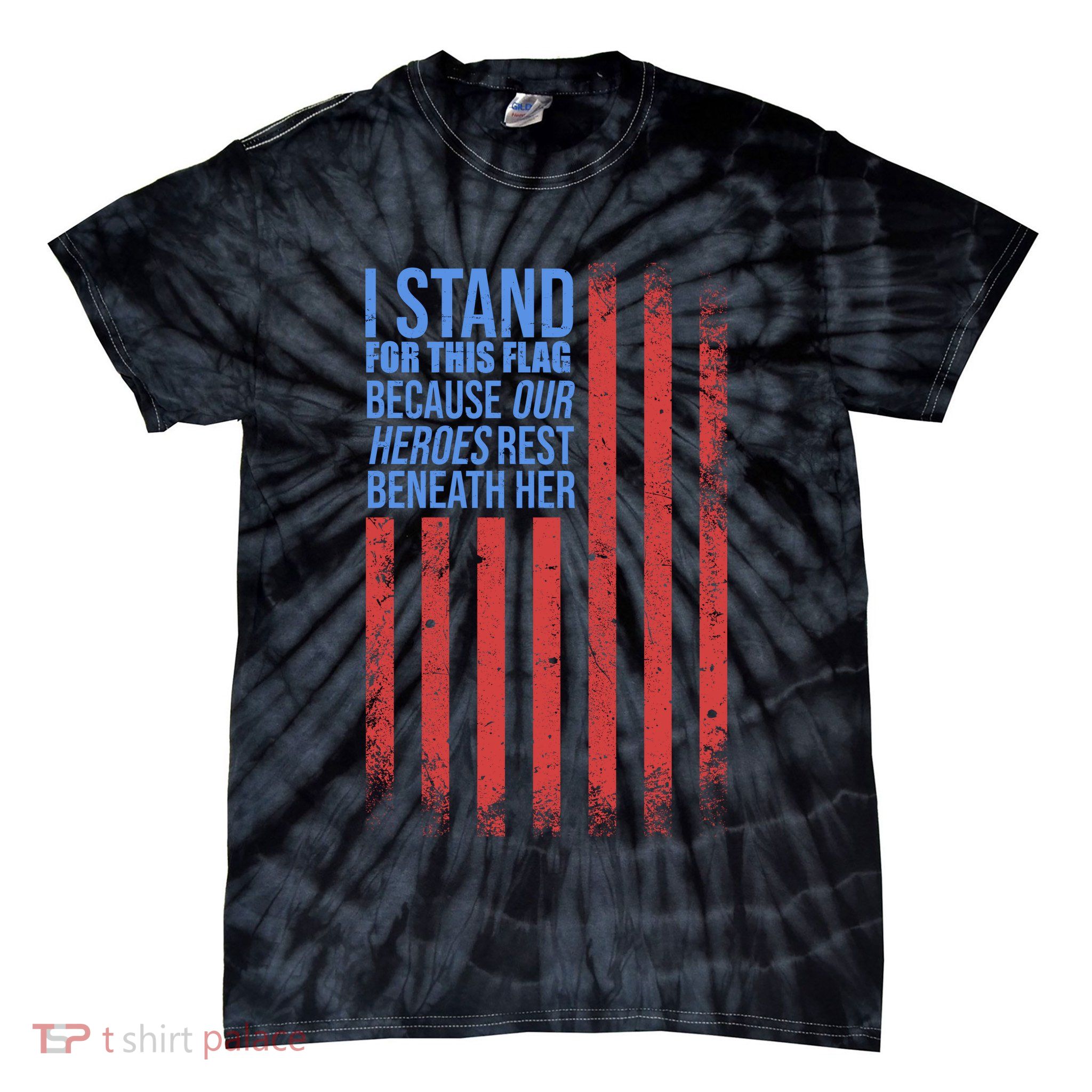 I stand for the flag because hero's lay beneath it. Tie-Dye T-Shirt