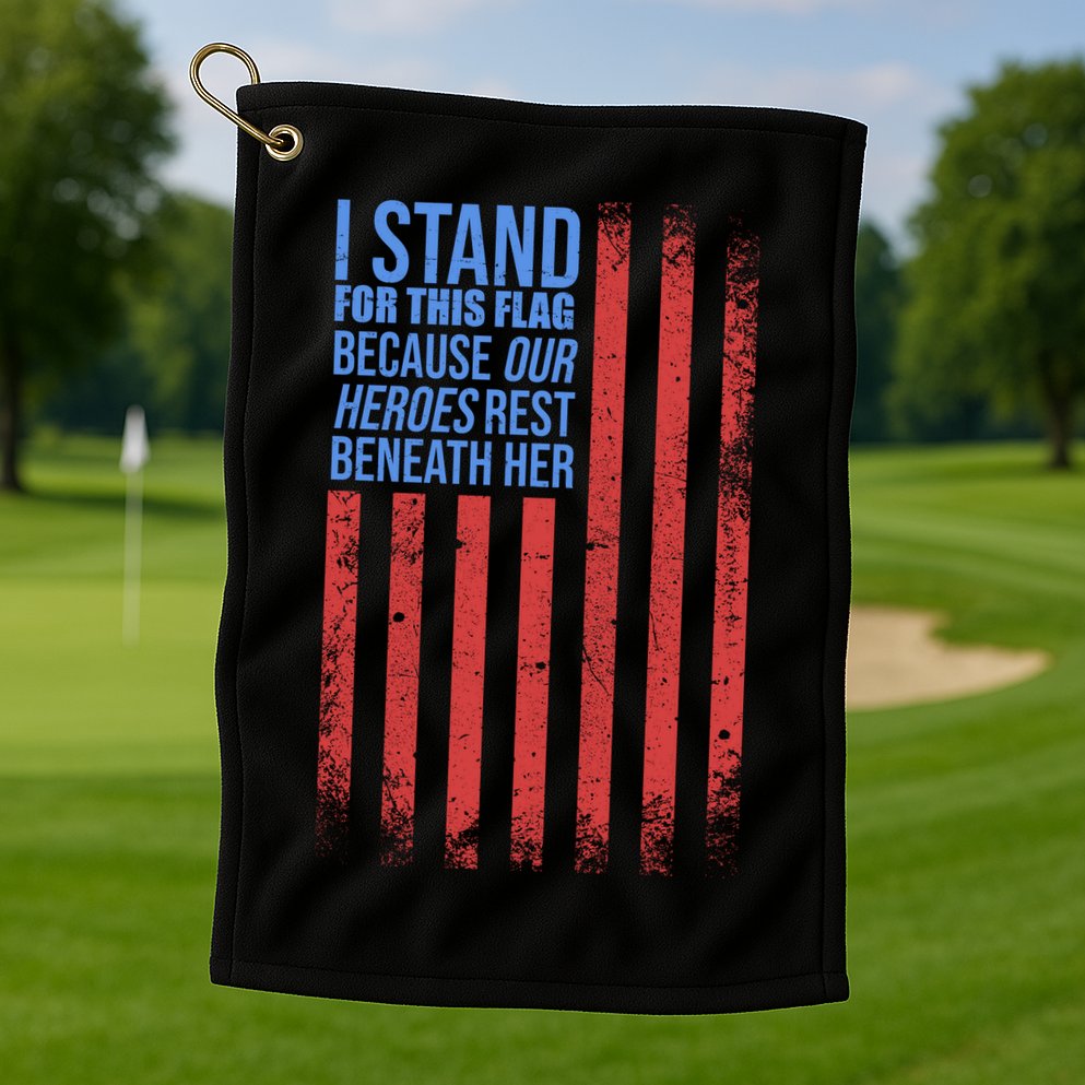 I stand for the flag because hero's lay beneath it. Golf Towel