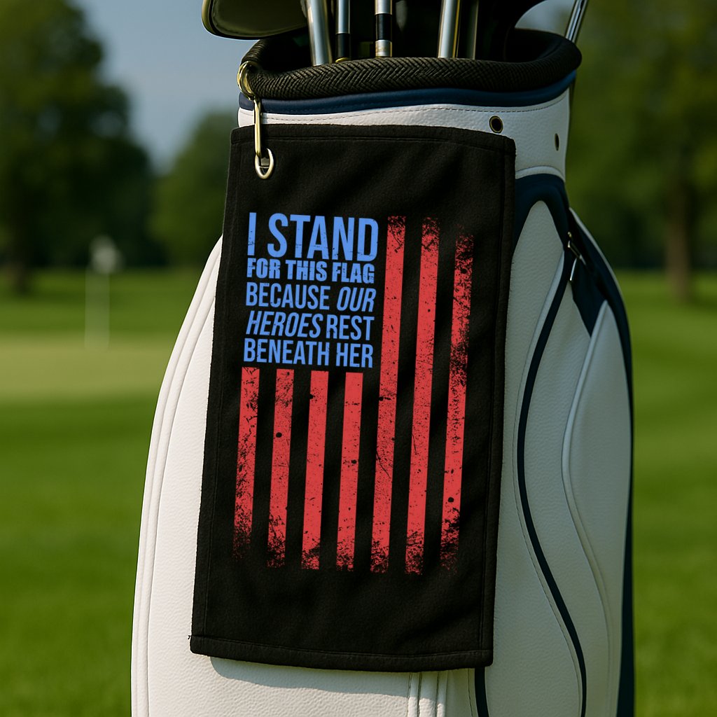 I stand for the flag because hero's lay beneath it. Golf Towel