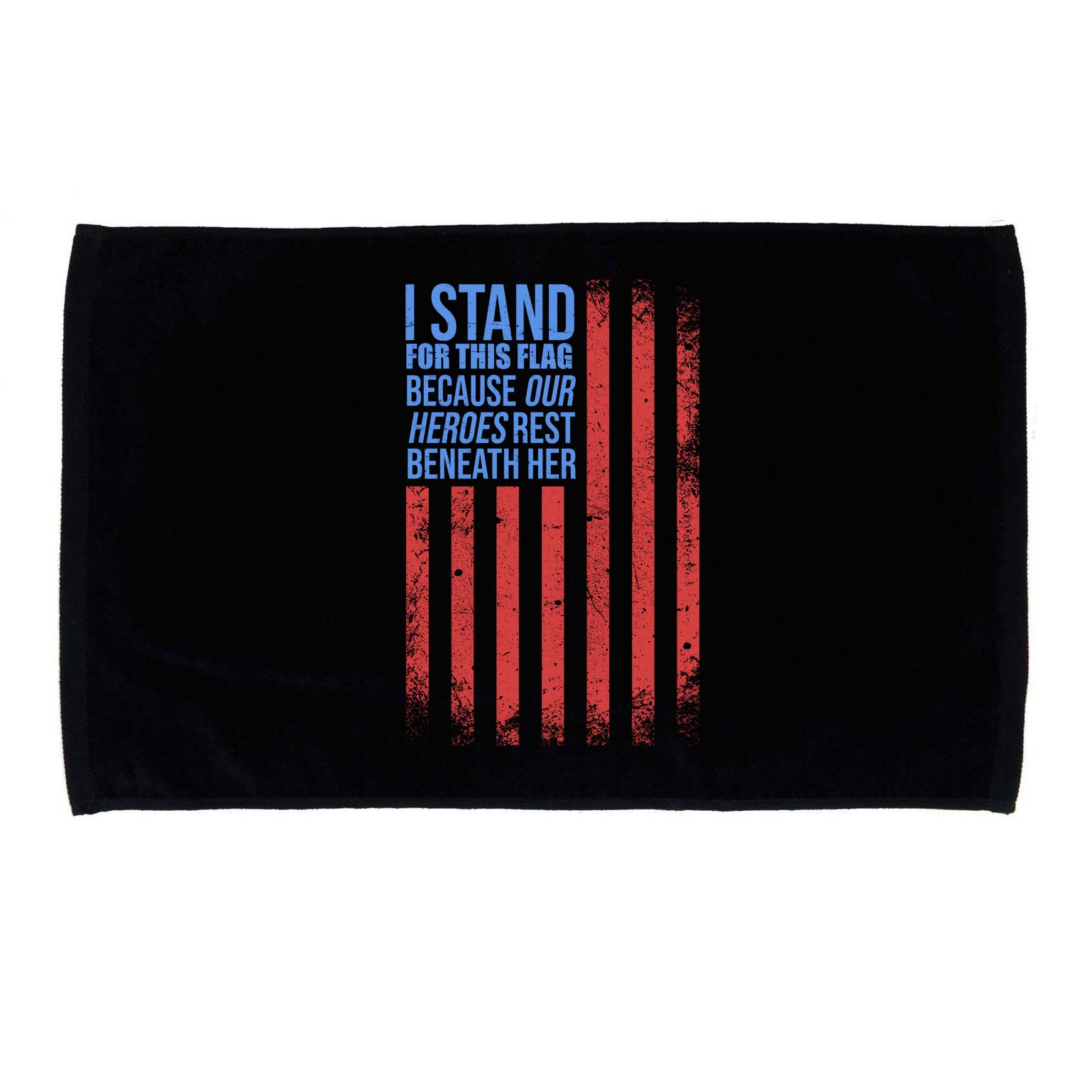 I stand for the flag because hero's lay beneath it. Microfiber Hand Towel