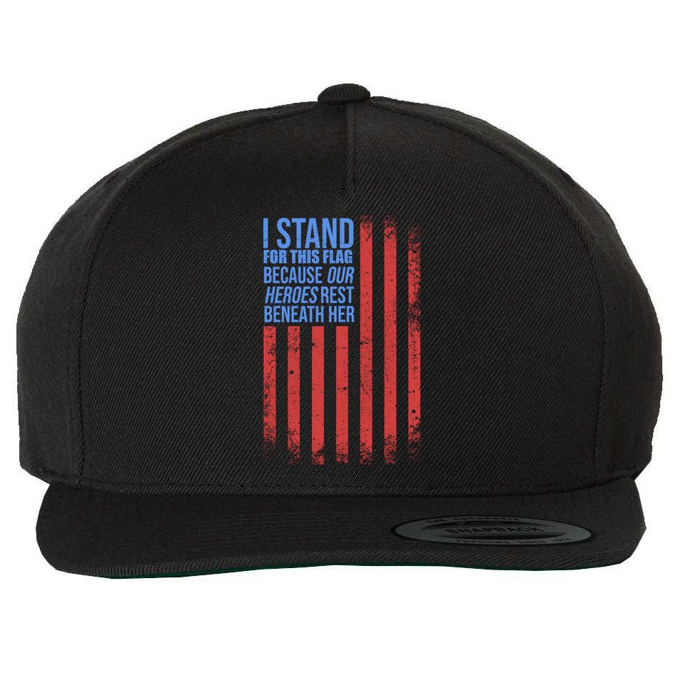 I stand for the flag because hero's lay beneath it. Wool Snapback Cap