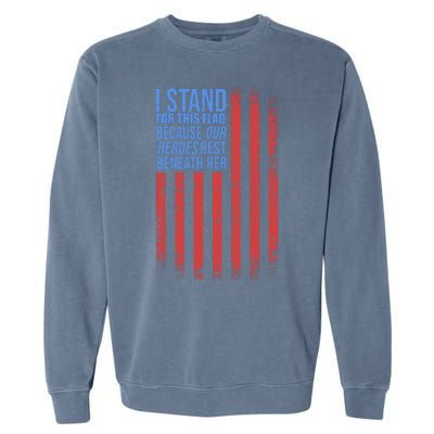 I stand for the flag because hero's lay beneath it. Garment-Dyed Sweatshirt