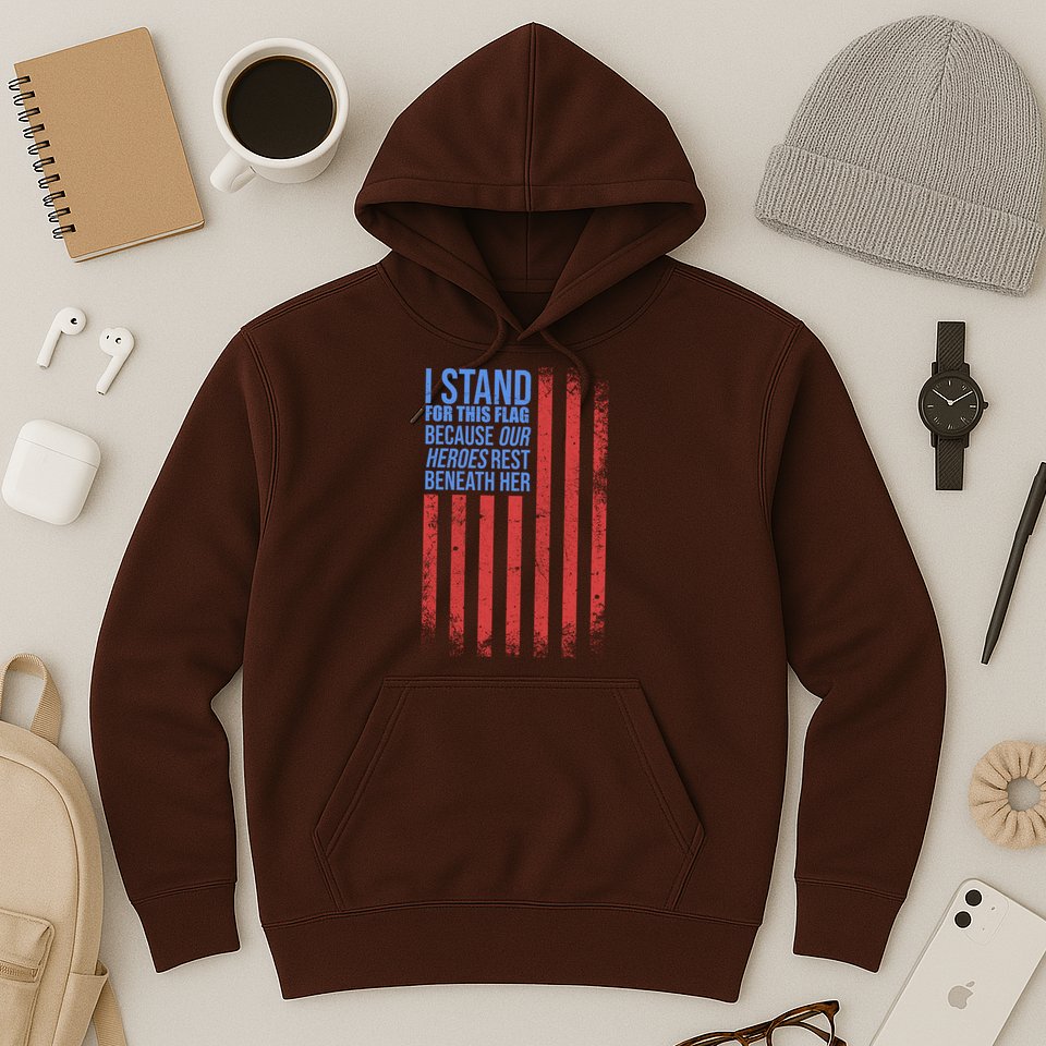 I stand for the flag because hero's lay beneath it. Hoodie