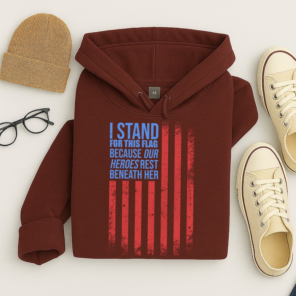 I stand for the flag because hero's lay beneath it. Hoodie