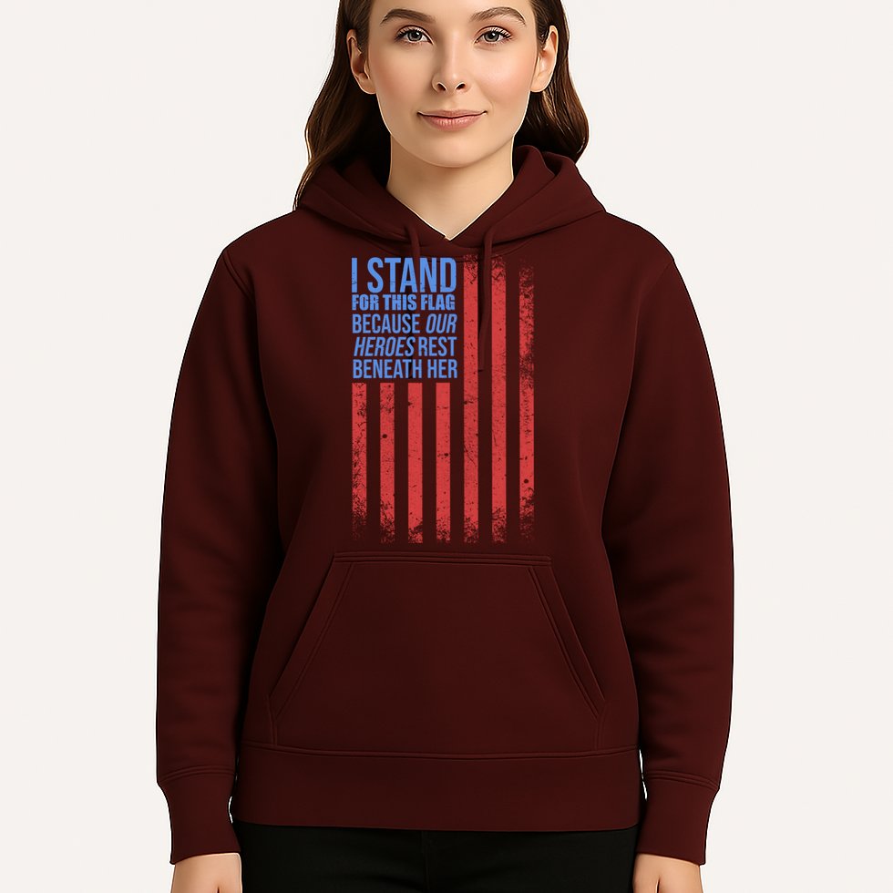 I stand for the flag because hero's lay beneath it. Hoodie