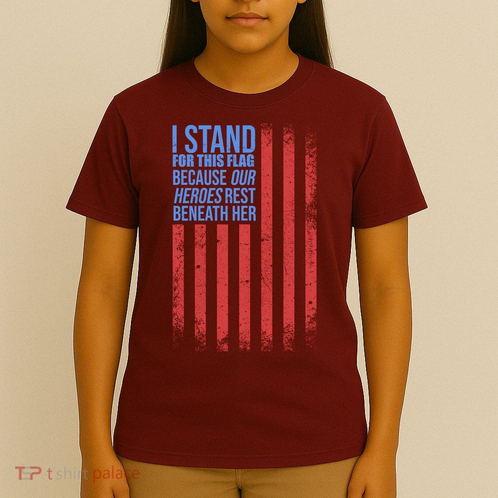 I stand for the flag because hero's lay beneath it. T-Shirt