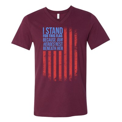 I stand for the flag because hero's lay beneath it. V-Neck T-Shirt