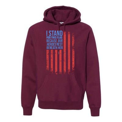 I stand for the flag because hero's lay beneath it. Premium Hoodie