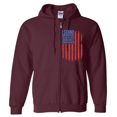 I stand for the flag because hero's lay beneath it. Full Zip Hoodie