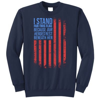 I stand for the flag because hero's lay beneath it. Sweatshirt