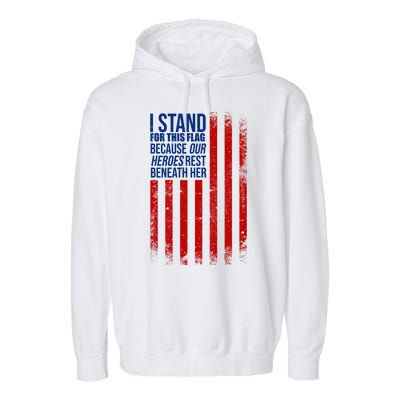 I stand for the flag because hero's lay beneath it. Garment-Dyed Fleece Hoodie