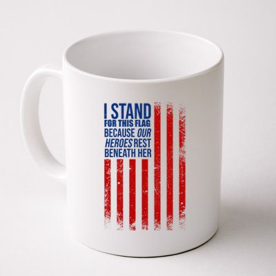 I stand for the flag because hero's lay beneath it. Coffee Mug