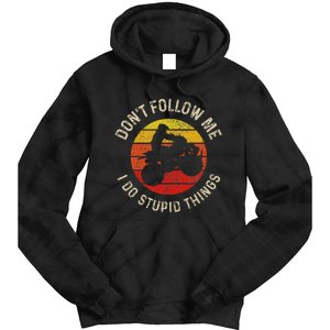 Atv 4 Wheeler Quad Bike DonT Follow Me Stupid Things Funny Tie Dye Hoodie