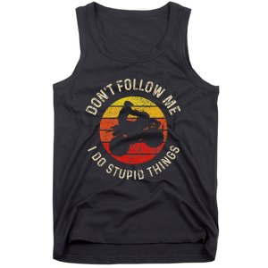 Atv 4 Wheeler Quad Bike DonT Follow Me Stupid Things Funny Tank Top