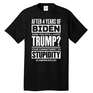 After 4 Years Of Biden And You Still Hate Trump Tall T-Shirt