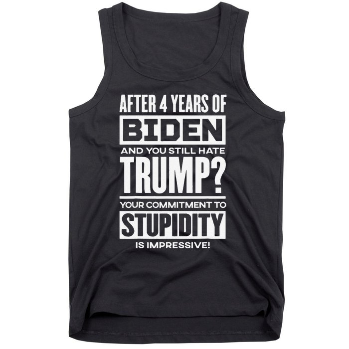 After 4 Years Of Biden And You Still Hate Trump Tank Top