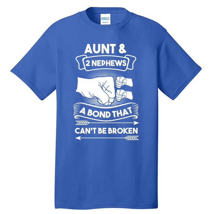 Aunt And 2 Nephews A Bond That Cant Be Broken Aunts Nieces Gift Tall T-Shirt