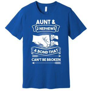 Aunt And 2 Nephews A Bond That Cant Be Broken Aunts Nieces Gift Premium T-Shirt