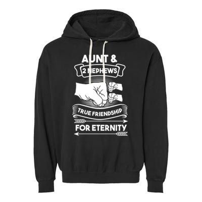 Aunt And 2 Nephews True Friendship For Eternity Aunts Nieces Funny Gift Garment-Dyed Fleece Hoodie