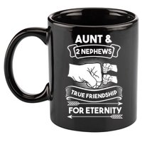 Aunt And 2 Nephews True Friendship For Eternity Aunts Nieces Funny Gift 11oz C Handle Ceramic Mug