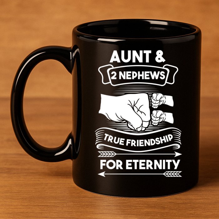 Aunt And 2 Nephews True Friendship For Eternity Aunts Nieces Funny Gift 11oz C Handle Ceramic Mug