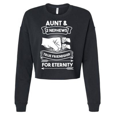 Aunt And 2 Nephews True Friendship For Eternity Aunts Nieces Funny Gift Cropped Pullover Crew