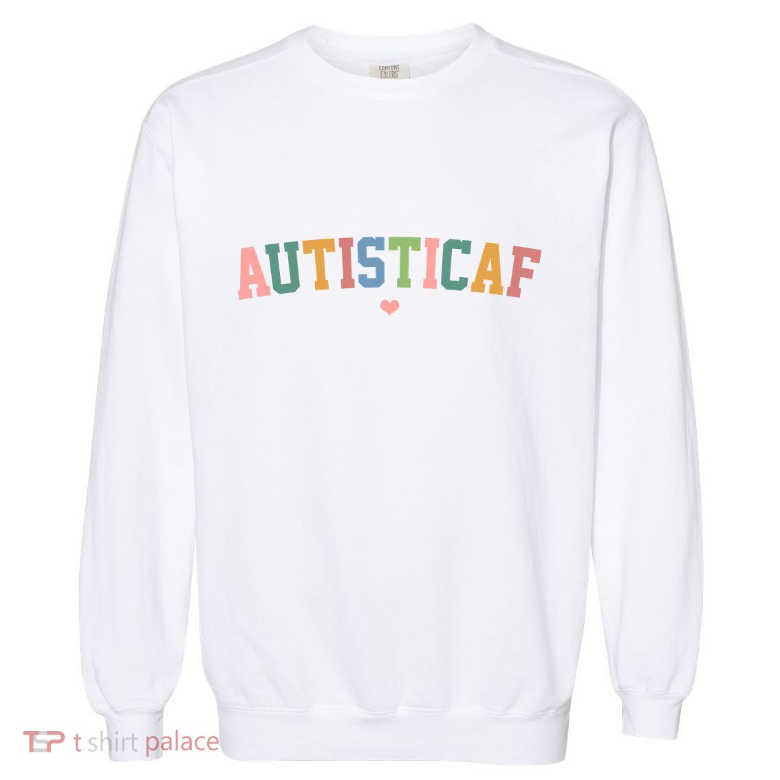 Autistic Af Autism Awareness Colorful Garment-Dyed Sweatshirt