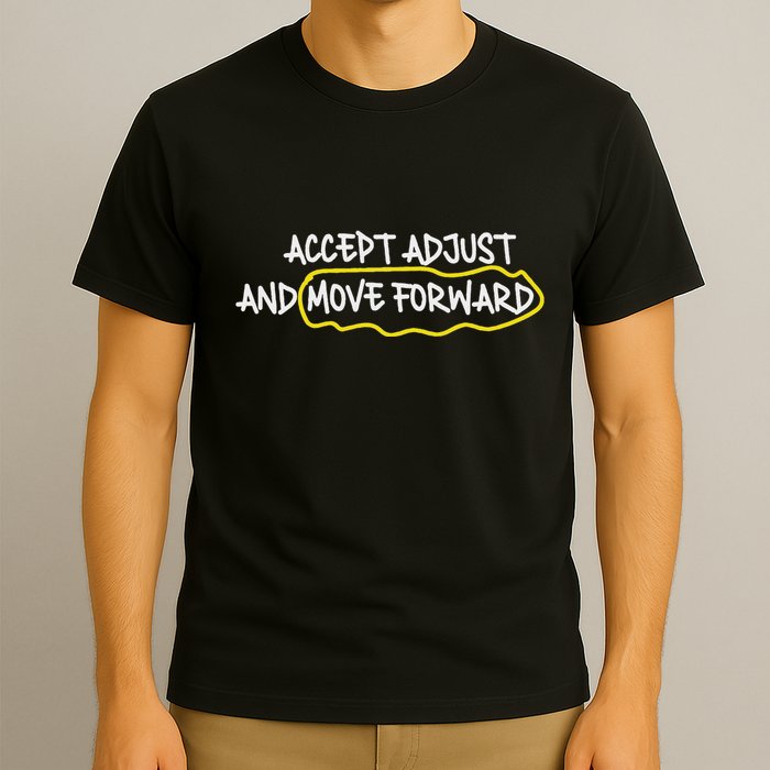 Accept Adjust And Move Forward T-Shirt