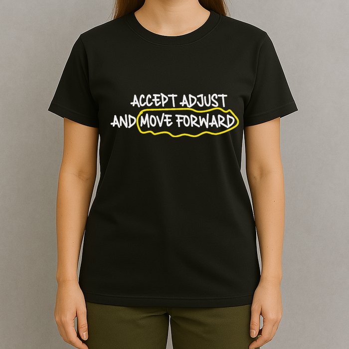 Accept Adjust And Move Forward T-Shirt